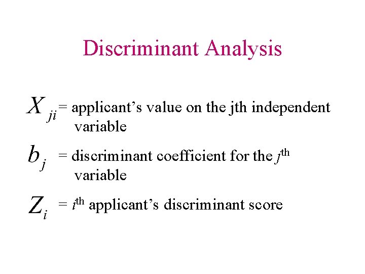 Discriminant Analysis = applicant’s value on the jth independent variable = discriminant coefficient for
