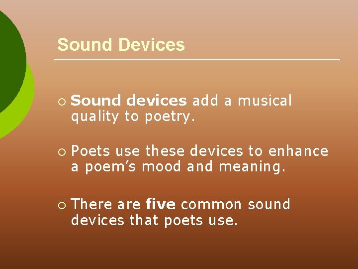 Sound Devices ¡ ¡ ¡ Sound devices add a musical quality to poetry. Poets