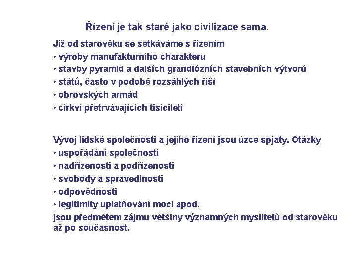 Řízení je tak staré jako civilizace sama. Již od starověku se setkáváme s řízením