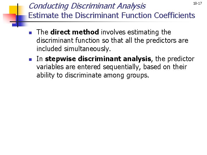 Conducting Discriminant Analysis 18 -17 Estimate the Discriminant Function Coefficients n n The direct