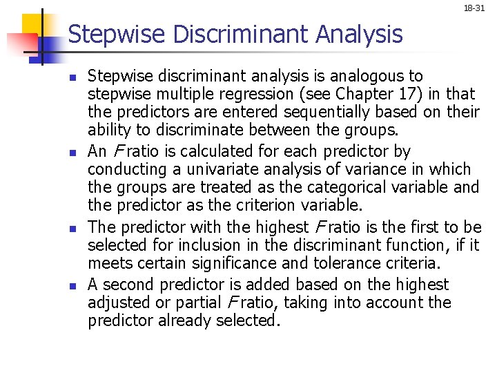 18 -31 Stepwise Discriminant Analysis n n Stepwise discriminant analysis is analogous to stepwise