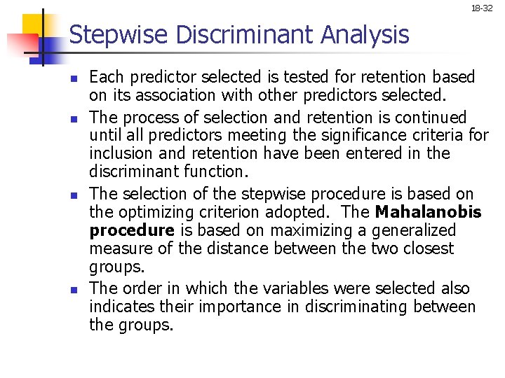 18 -32 Stepwise Discriminant Analysis n n Each predictor selected is tested for retention