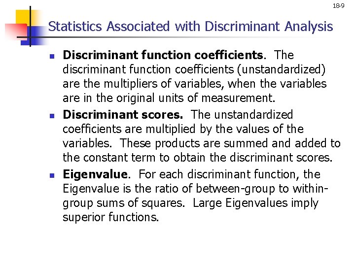 18 -9 Statistics Associated with Discriminant Analysis n n n Discriminant function coefficients. The