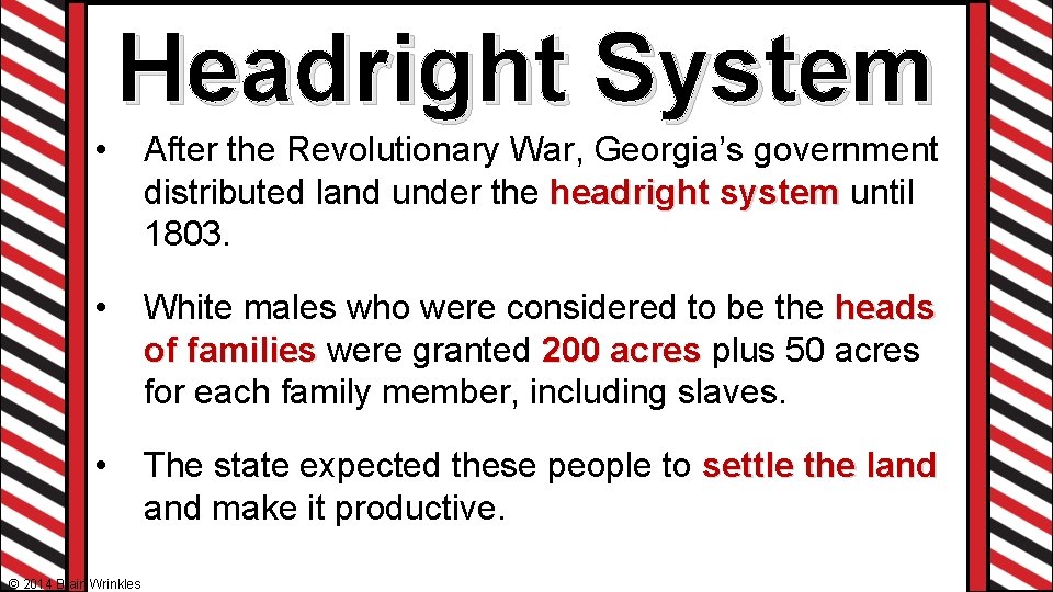 Headright System • After the Revolutionary War, Georgia’s government distributed land under the headright Headright System • After the Revolutionary War, Georgia’s government distributed land under the headright