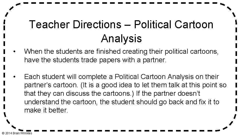 Teacher Directions – Political Cartoon Analysis • When the students are finished creating their Teacher Directions – Political Cartoon Analysis • When the students are finished creating their