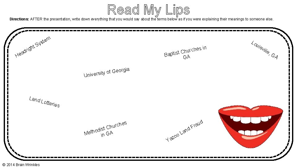 Read My Lips Directions: AFTER the presentation, write down everything that you would say Read My Lips Directions: AFTER the presentation, write down everything that you would say