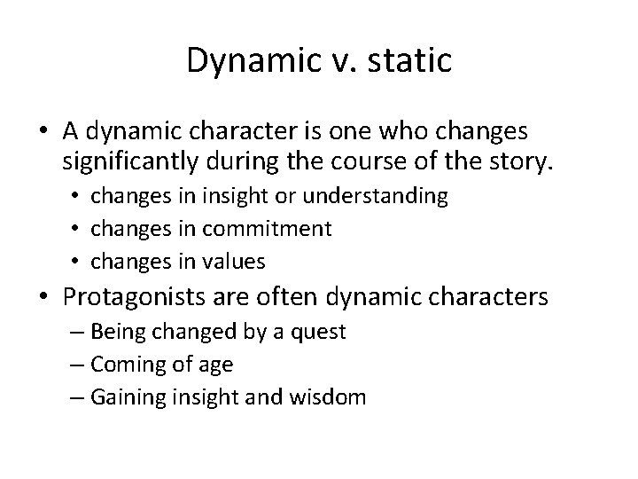 Dynamic v. static • A dynamic character is one who changes significantly during the