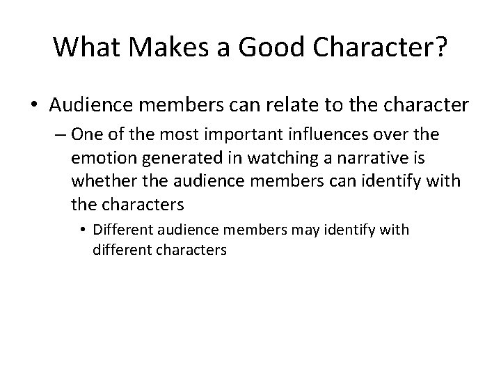 What Makes a Good Character? • Audience members can relate to the character –