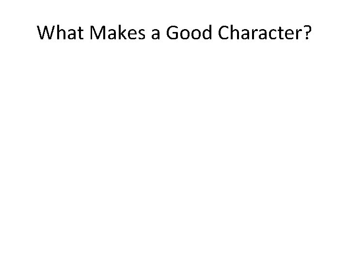 What Makes a Good Character? 