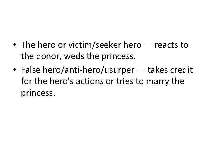  • The hero or victim/seeker hero — reacts to the donor, weds the