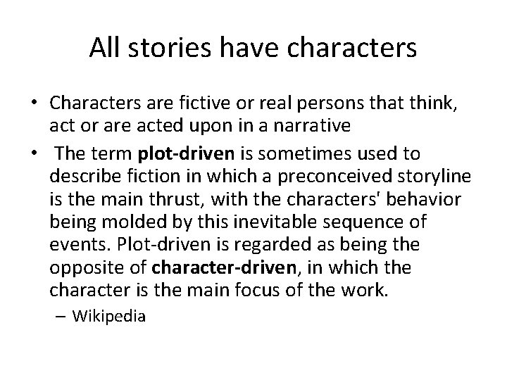 All stories have characters • Characters are fictive or real persons that think, act