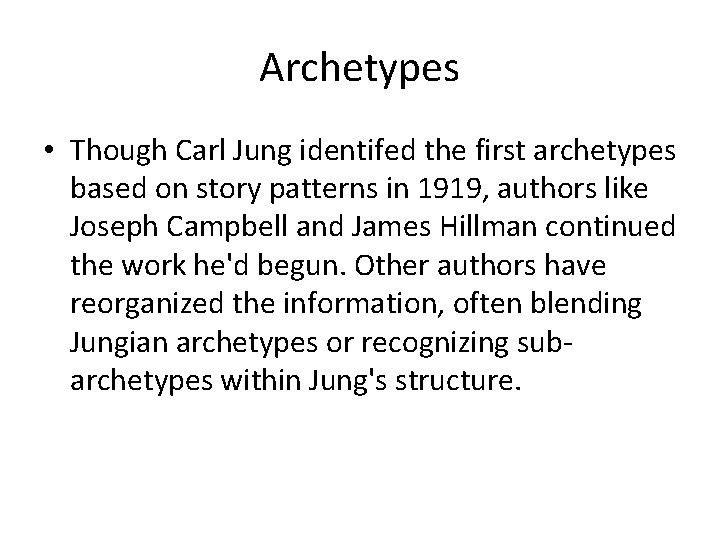 Archetypes • Though Carl Jung identifed the first archetypes based on story patterns in