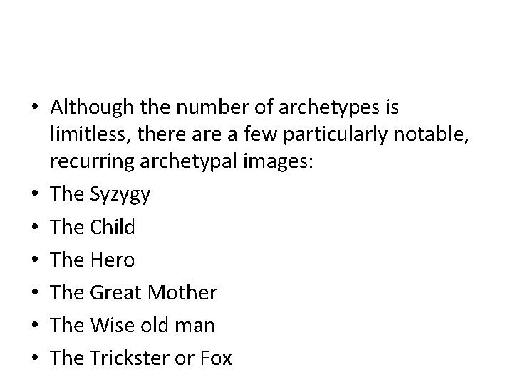  • Although the number of archetypes is limitless, there a few particularly notable,