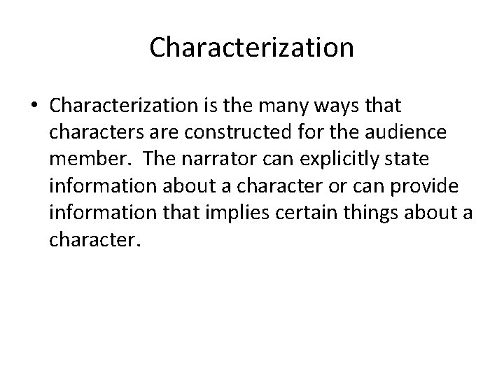 Characterization • Characterization is the many ways that characters are constructed for the audience