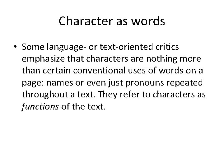 Character as words • Some language- or text-oriented critics emphasize that characters are nothing