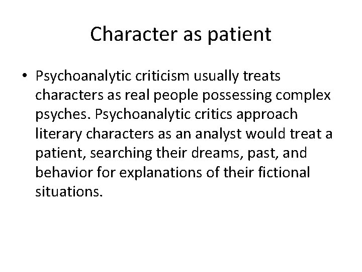 Character as patient • Psychoanalytic criticism usually treats characters as real people possessing complex
