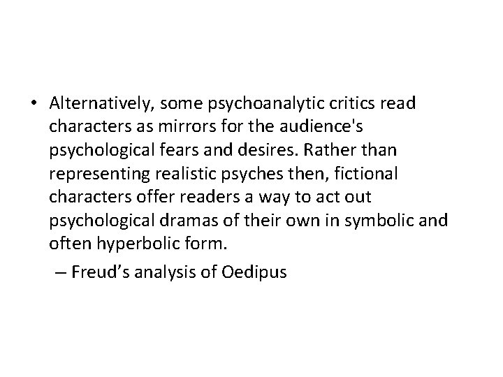  • Alternatively, some psychoanalytic critics read characters as mirrors for the audience's psychological