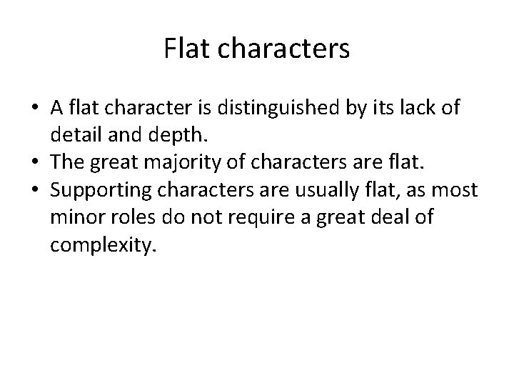 Flat characters • A flat character is distinguished by its lack of detail and