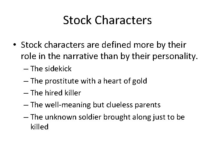 Stock Characters • Stock characters are defined more by their role in the narrative