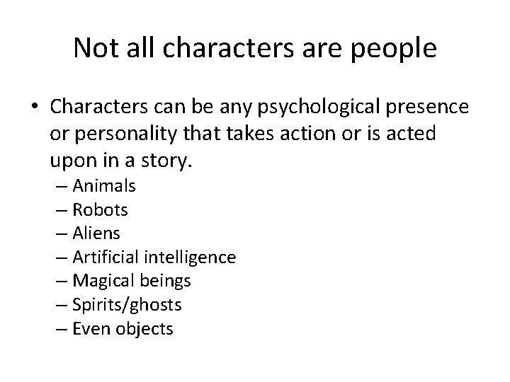 Not all characters are people • Characters can be any psychological presence or personality