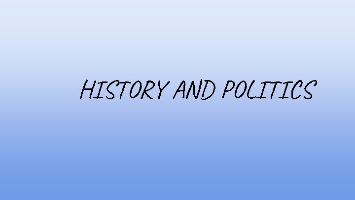 HISTORY AND POLITICS 