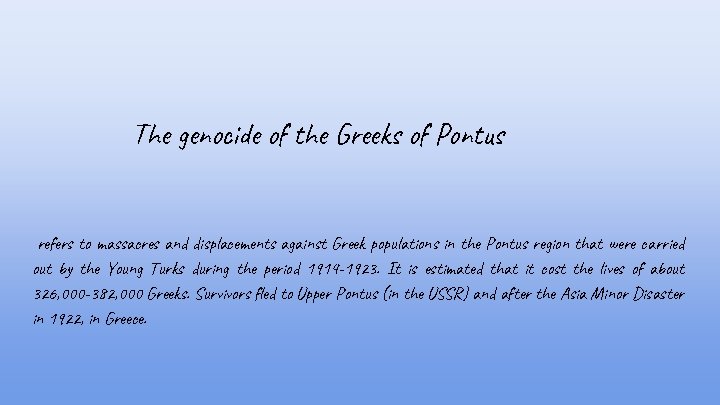 The genocide of the Greeks of Pontus refers to massacres and displacements against Greek