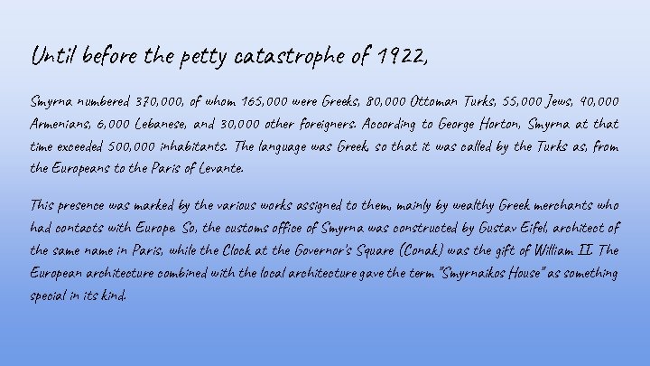 Until before the petty catastrophe of 1922, Smyrna numbered 370, 000, of whom 165,