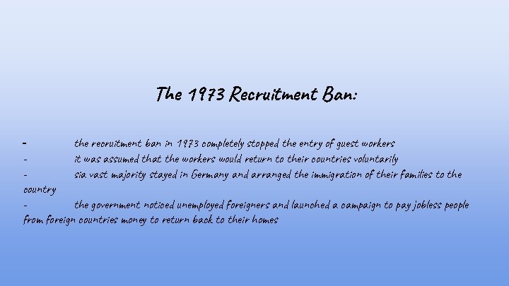 The 1973 Recruitment Ban: the recruitment ban in 1973 completely stopped the entry of