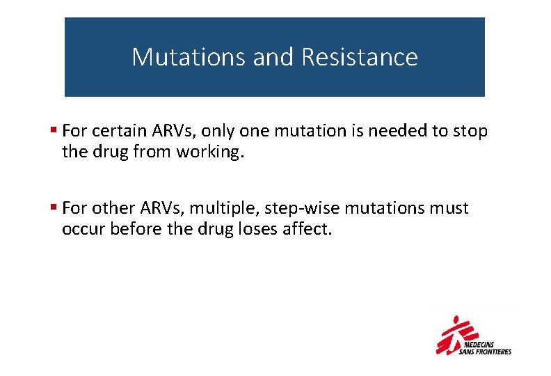 Mutations and Resistance § For certain ARVs, only one mutation is needed to stop