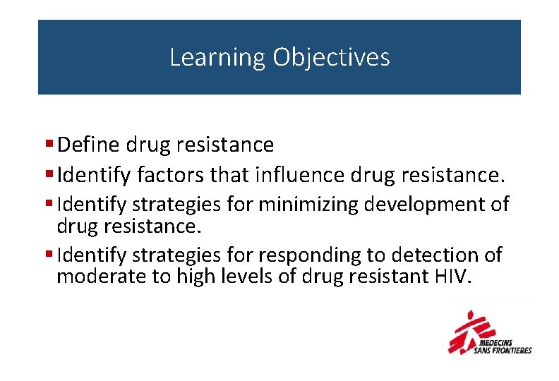 Learning Objectives § Define drug resistance § Identify factors that influence drug resistance. §