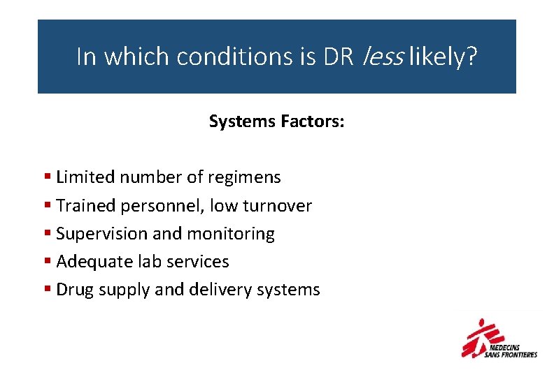 In which conditions is DR less likely? Systems Factors: § Limited number of regimens