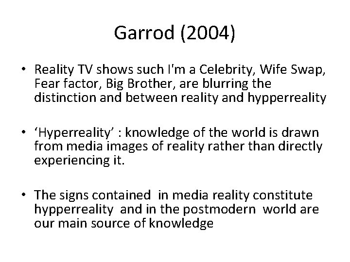 Garrod (2004) • Reality TV shows such I'm a Celebrity, Wife Swap, Fear factor,