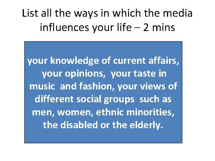 List all the ways in which the media influences your life – 2 mins