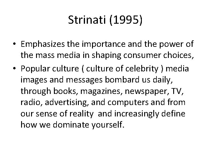 Strinati (1995) • Emphasizes the importance and the power of the mass media in