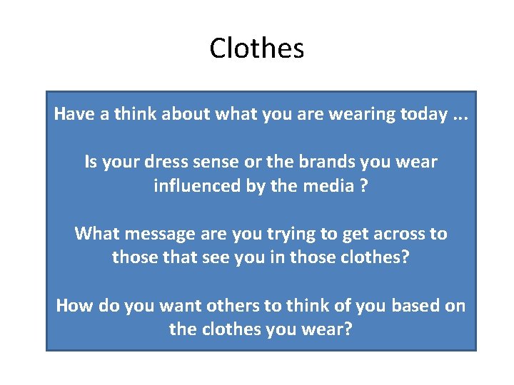 Clothes Have a think about what you are wearing today. . . Is your