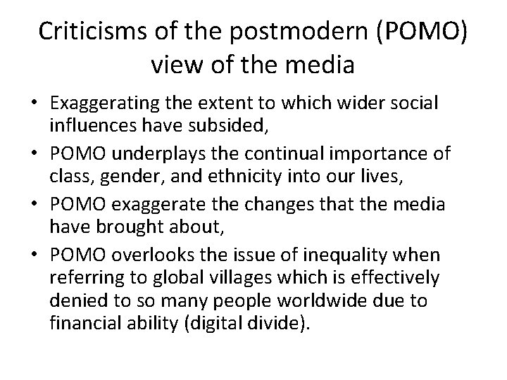 Criticisms of the postmodern (POMO) view of the media • Exaggerating the extent to