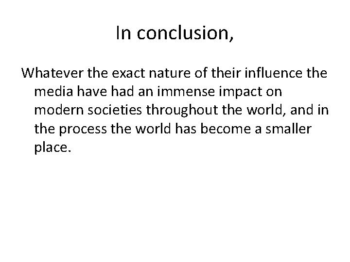 In conclusion, Whatever the exact nature of their influence the media have had an