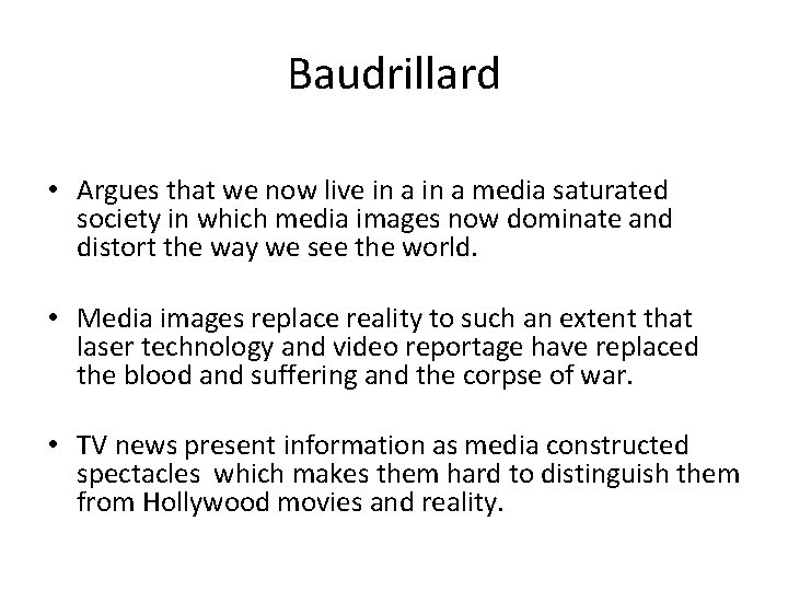 Baudrillard • Argues that we now live in a media saturated society in which