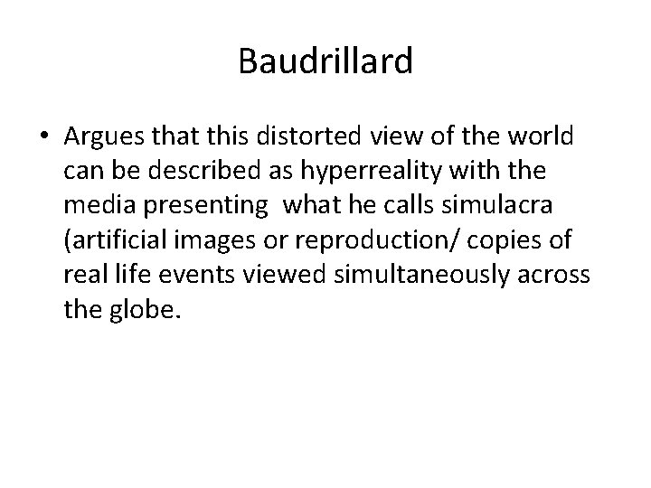 Baudrillard • Argues that this distorted view of the world can be described as
