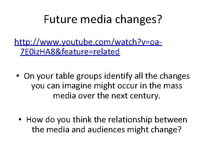 Future media changes? http: //www. youtube. com/watch? v=oa 7 E 0 iz. HA 8&feature=related