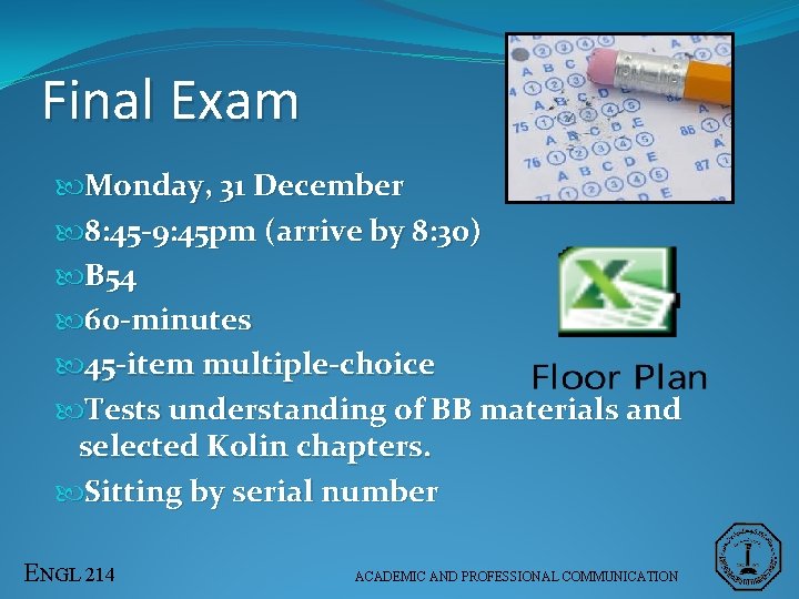 Final Exam Monday, 31 December 8: 45 -9: 45 pm (arrive by 8: 30)