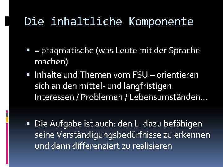 Die inhaltliche Komponente = pragmatische (was Leute mit der Sprache machen) Inhalte und Themen