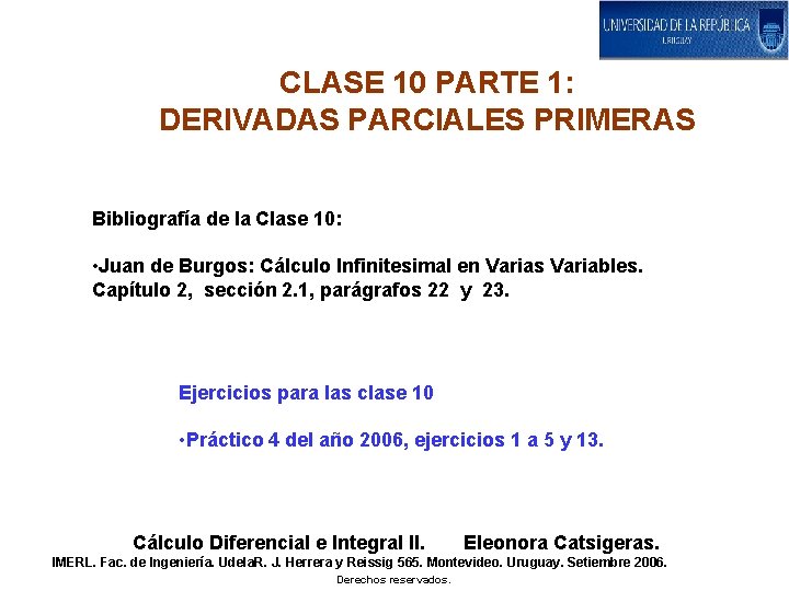 CLASE 10 PARTE 1: DERIVADAS PARCIALES PRIMERAS Bibliografía de la Clase 10: • Juan