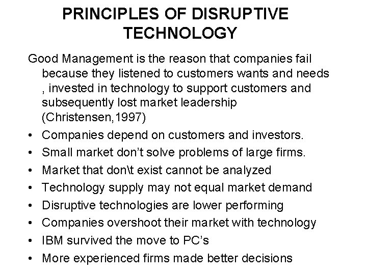 PRINCIPLES OF DISRUPTIVE TECHNOLOGY Good Management is the reason that companies fail because they
