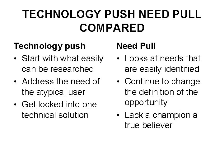 TECHNOLOGY PUSH NEED PULL COMPARED Technology push • Start with what easily can be