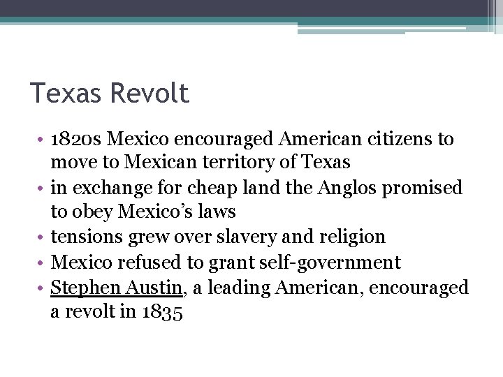 Texas Revolt • 1820 s Mexico encouraged American citizens to move to Mexican territory Texas Revolt • 1820 s Mexico encouraged American citizens to move to Mexican territory
