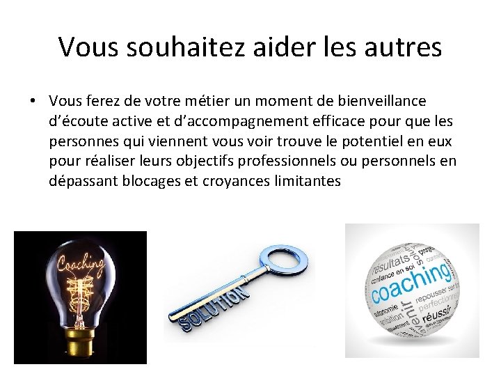 Vous souhaitez aider les autres • Vous ferez de votre métier un moment de