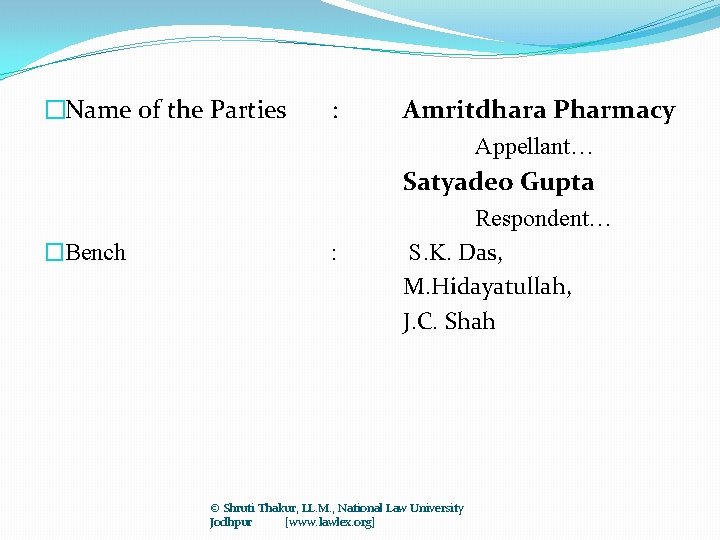 �Name of the Parties : Amritdhara Pharmacy Appellant… Satyadeo Gupta �Bench : Respondent… S.