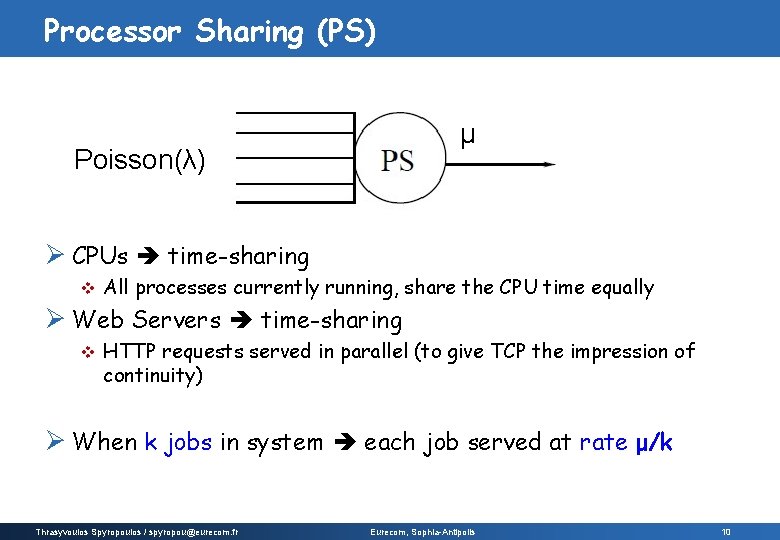 Processor Sharing (PS) μ Poisson(λ) Ø CPUs time-sharing v All processes currently running, share