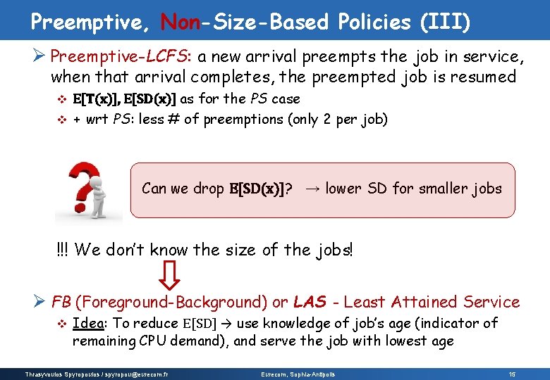 Preemptive, Non-Size-Based Policies (III) Ø Preemptive-LCFS: a new arrival preempts the job in service,